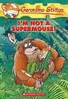 Geronimo Stilton: #43 Im Not a Supermouse